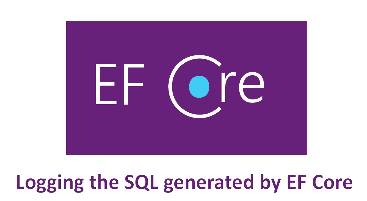 How to View the SQL Generated by Entity Framework Core using .NET Core's built in Logging