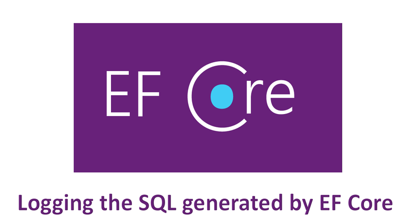 How to View the SQL Generated by Entity Framework Core using .NET Core's built in Logging